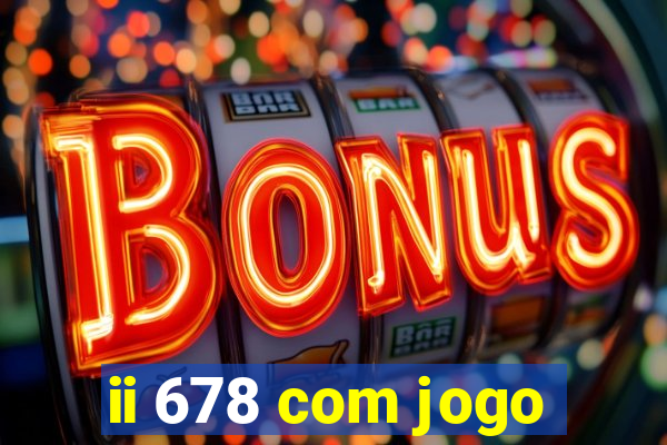 ii 678 com jogo